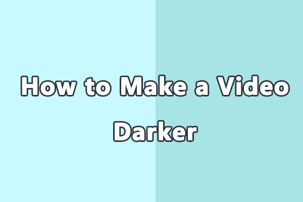 How to Make a Video Darker: 3 Methods