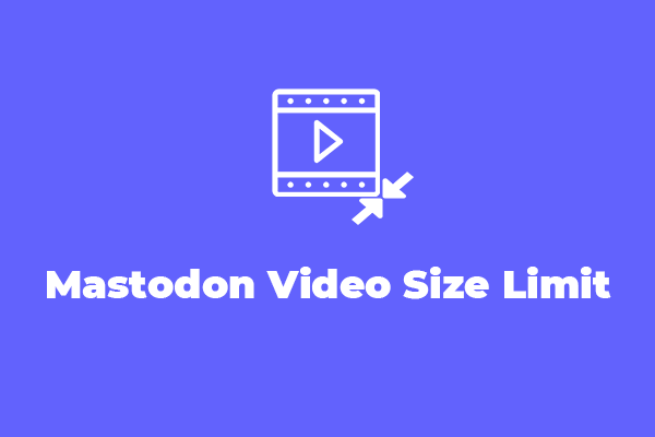 How to Get Around the Mastodon Video Size Limit? 3 Effective Ways