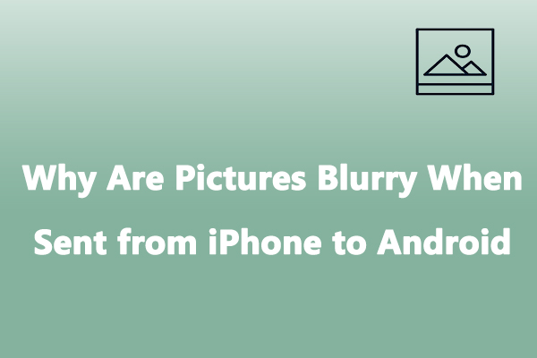 Why Are Pictures Blurry When Sent from iPhone to Android