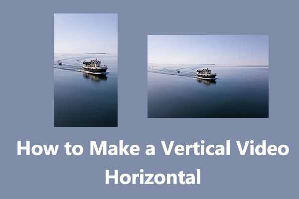 How to Make a Vertical Video Horizontal: Step-by-Step Guide