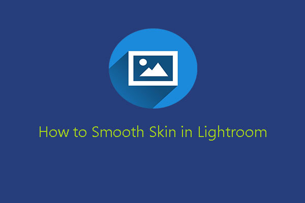 How to Smooth Skin in Lightroom [Step-by-Step Guide]