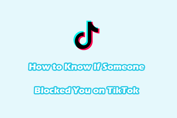 A Complete Guide: How to Know If Someone Blocked You on TikTok