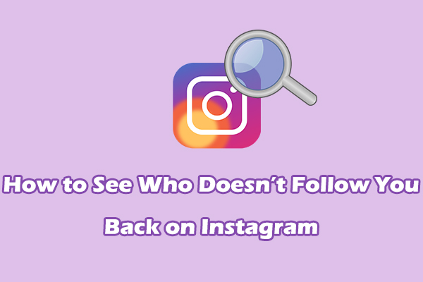 [3 Ways] How to See Who Doesn’t Follow You Back on Instagram