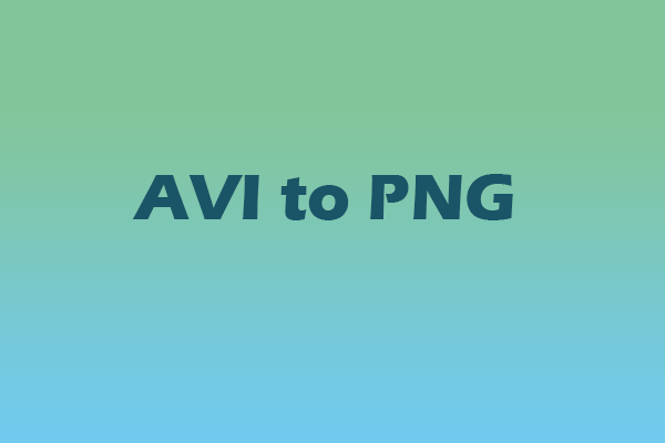 Ultimate Guide on How to Convert AVI to PNG (Three Ways)