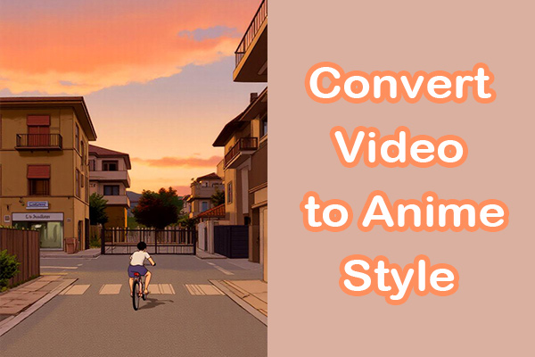 How to Convert Video to Anime Style in Simple Steps [3 Methods]