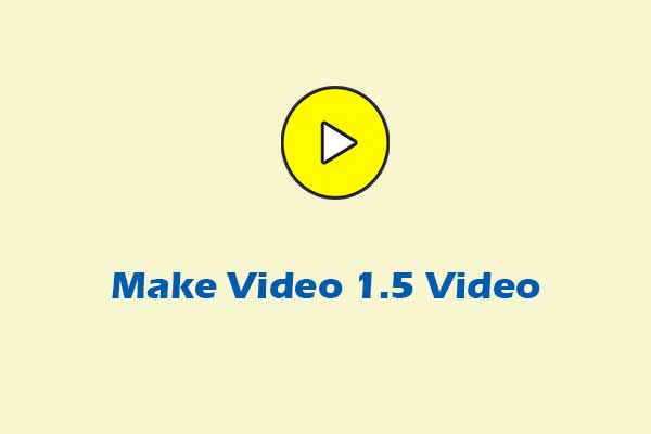 How to Make Video 1.5 Video: 4 Easy and Quick Methods