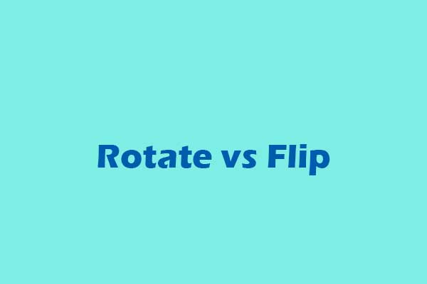 Rotate vs Flip: What Are They and How to Rotate/Flip a Video
