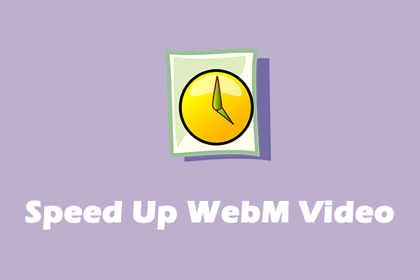 Top 3 Methods to Speed Up WebM Videos [Step-by-Step Guide]