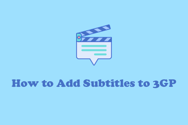 How to Add Subtitles to 3GP with No Hassle: 3 Free Methods