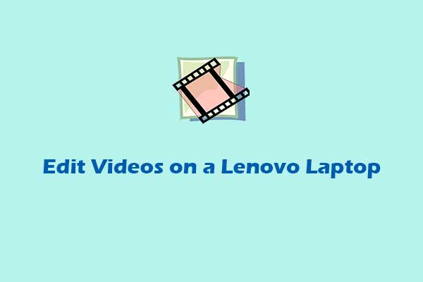 How to Edit Videos on a Lenovo Laptop: A Free Handbook