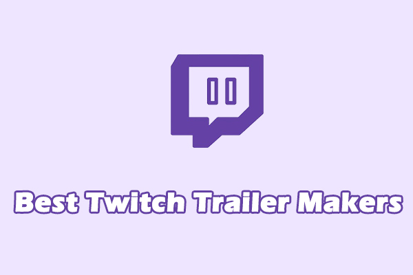 6 Best Twitch Trailer Makers to Attract More Viewers