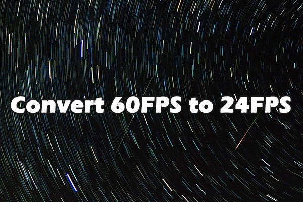 How to Convert 60FPS to 24 FPS for Videos: Step-by-Step Guide]