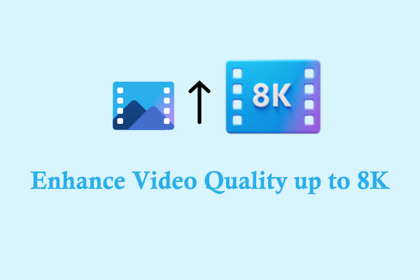 Enhance Video Quality up to 8K with 3 Best Video Enhancers