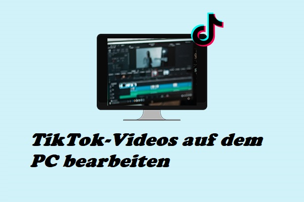 So bearbeiten Sie TikTok-Videos auf dem PC (Schritt-für-Schritt-Anleitung)