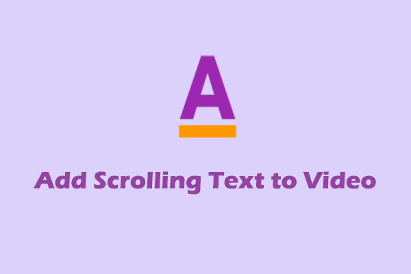 Pro Guides on How to Add Scrolling Text to Video [3 Methods]