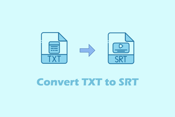 Ultimate Guides on How to Convert TXT to SRT and Vice Versa
