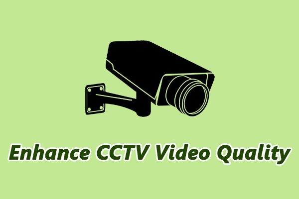 How to Quickly Enhance CCTV Video Quality: 3 Best Methods