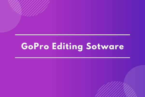 8 Best GoPro Editing Software to Edit GoPro Videos