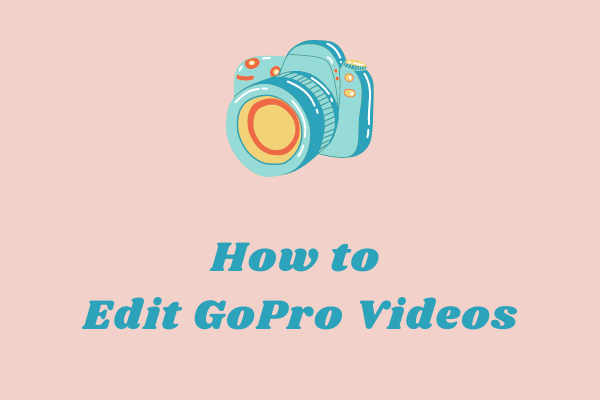 How to Edit GoPro Videos on PC: 2 Methods [Ultimate Guide]