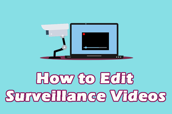 Ultimate Guide on How to Edit Surveillance Videos: 3 Methods