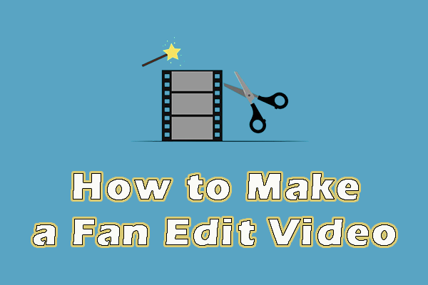 How to Make a Fan Edit Video on PC: 3 Effective Methods