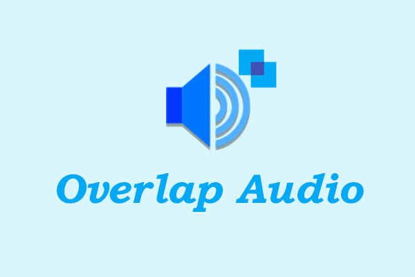 Overlap Audio on Windows with 3 Effective and Easy Methods