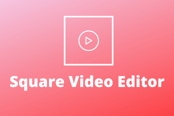 6 Best Square Video Editors to Make Video Square
