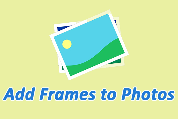 3 Best Methods to Add Frames to Photos Quickly and Easily