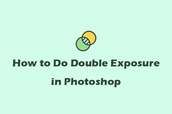 Step-by-Step Guide on How to Do Double Exposure in Photoshop