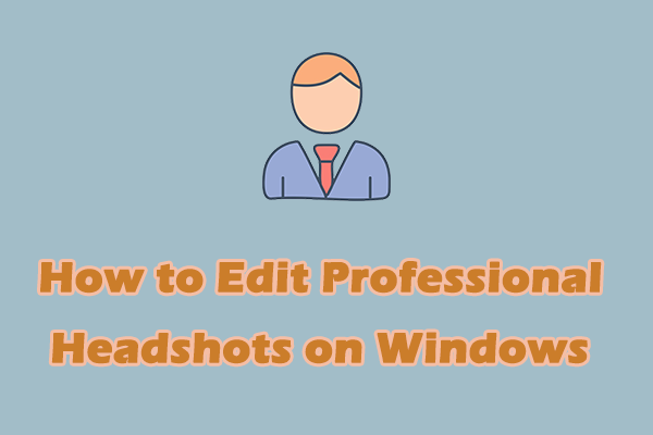 How to Edit Professional Headshots on Windows: 2 Methods