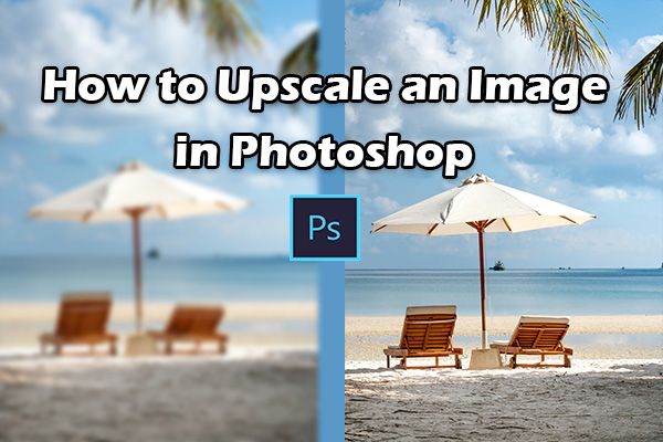 Ultimate Guide: How to Upscale an Image in Photoshop
