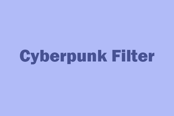 Cyberpunk Filter: Turn Your Photo/Video into a Futuristic Look