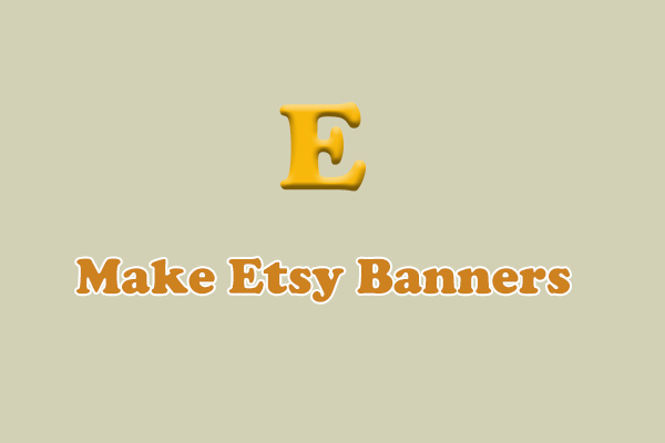 How to Make Etsy Banners on Windows: 3 Easy and Quick Methods