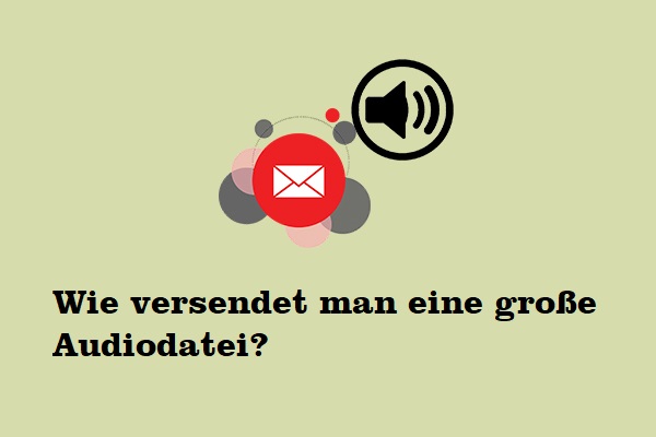 So versenden Sie große Audiodateien: Der ultimative Leitfaden (Die 5 besten Methoden)