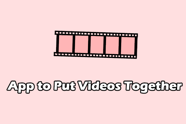 What Is the Best App to Put Videos Together? [4 Options]