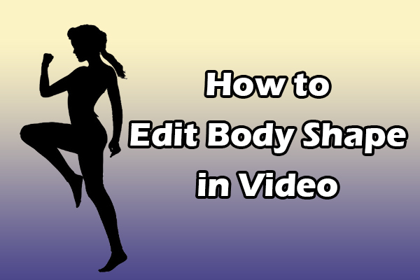 How to Edit Body Shape in Video: A Step-by-Step Guide