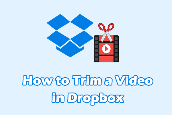 Ultimate Guide: How to Trim Video in Dropbox [4 Steps]