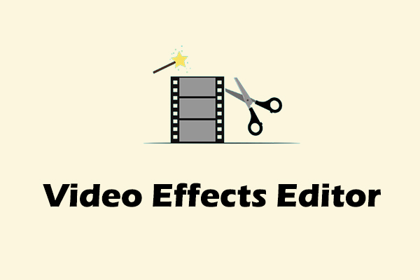 What Is the Best Video Effects Editor – MiniTool MovieMaker