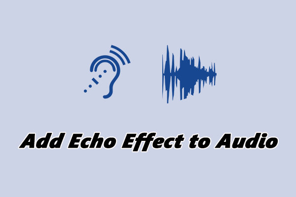 How to Add Echo Effect to Audio: 3 Easy and Quick Methods