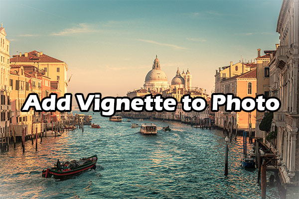How to Add Vignette to Photo: A Step-by-Step Guide