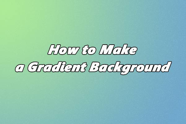 How to Make a Gradient Background on Windows: 3 Easy Ways