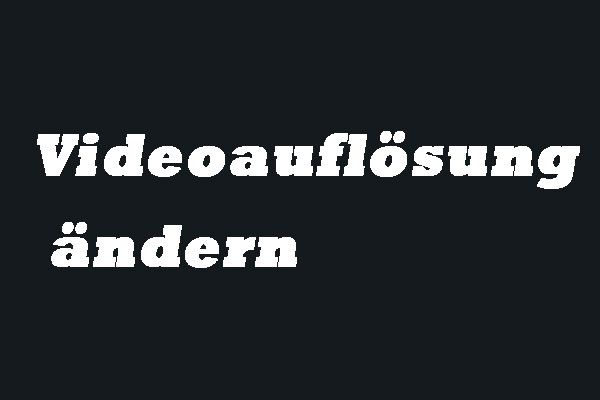 Wie Sie die Videoauflösung auf verschiedenen Plattformen ganz einfach ändern können