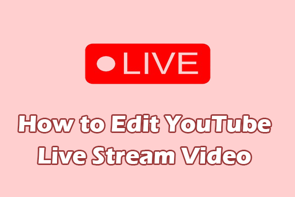 How to Edit YouTube Live Stream Videos: Step-by-Step Guide
