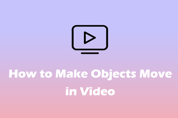 How to Make Objects Move in Video: 2 Simple Methods