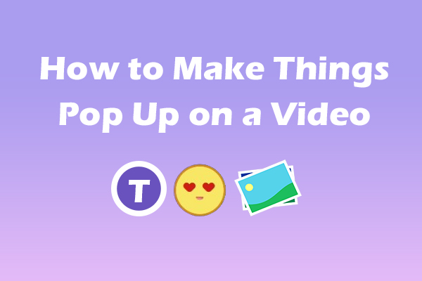 How to Make Things Pop Up on a Video: Step-by-Step Guide