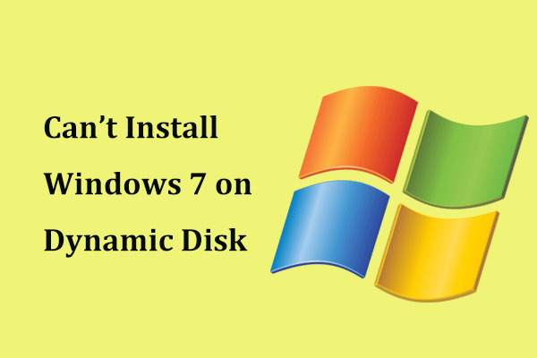 Can’t Install Windows 7 on Dynamic Disk? Here Is a Fix!