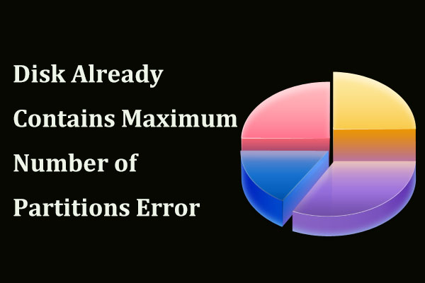 Fix - Disk Already Contains Maximum Number of Partitions Error