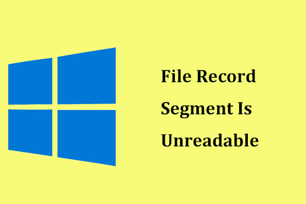 File Record Segment Is Unreadable? Try These Ways Now!