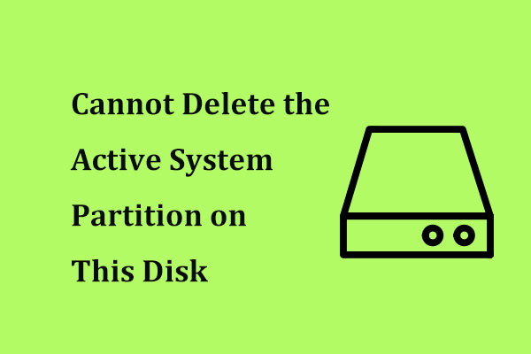 Fixed – Cannot Delete the Active System Partition on This Disk