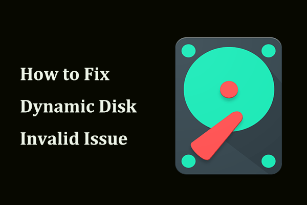 If Dynamic Disk Invalid Issue Occurs, How to Repair It with Ease?